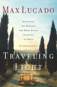 Traveling Light: Releasing the Burdens You Were Never Intended to Bear