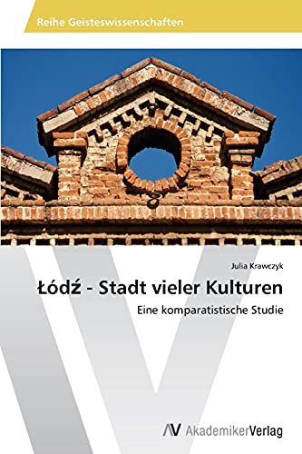 Łódź - Stadt vieler Kulturen: Eine komparatistische Studie