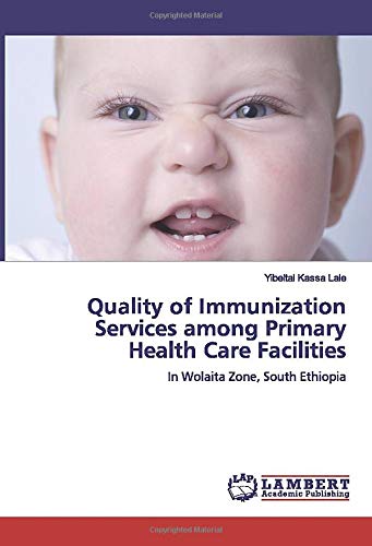 Quality of Immunization Services among Primary Health Care Facilities: In Wolaita Zone, South Ethiopia