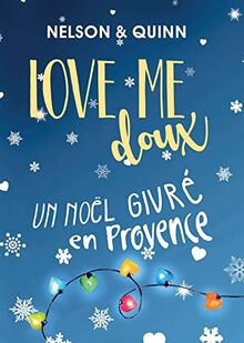 LOVE ME DOUX, Un Noël givré en Provence : Une comédie romantique pétillante et gourmande