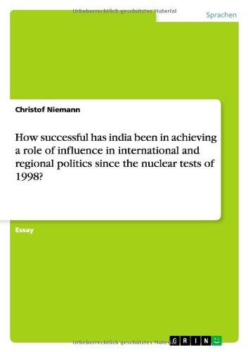 How successful has india been in achieving a role of influence in international and regional politics since the nuclear tests of 1998?