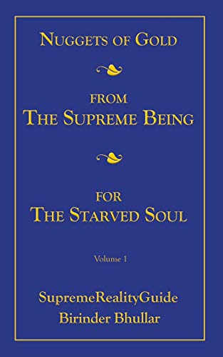 Nuggets Of Gold From The Supreme Being For The Starved Soul: Volume 1 SupremeRealityGuide