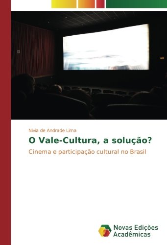 O Vale-Cultura, a solução?: Cinema e participação cultural no Brasil