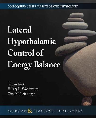 Lateral Hypothalamic Control of Energy Balance (Colloquium Series on Integrated Systems Physiology: from Molecule to Function to Disease)