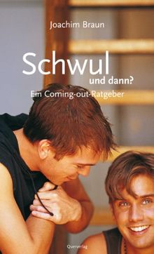 Schwul und dann?: Ein Coming-out-Ratgeber