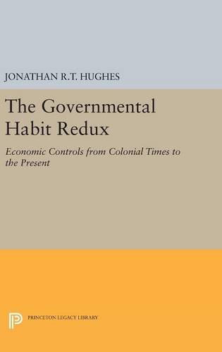 The Governmental Habit Redux: Economic Controls from Colonial Times to the Present (Princeton Legacy Library)