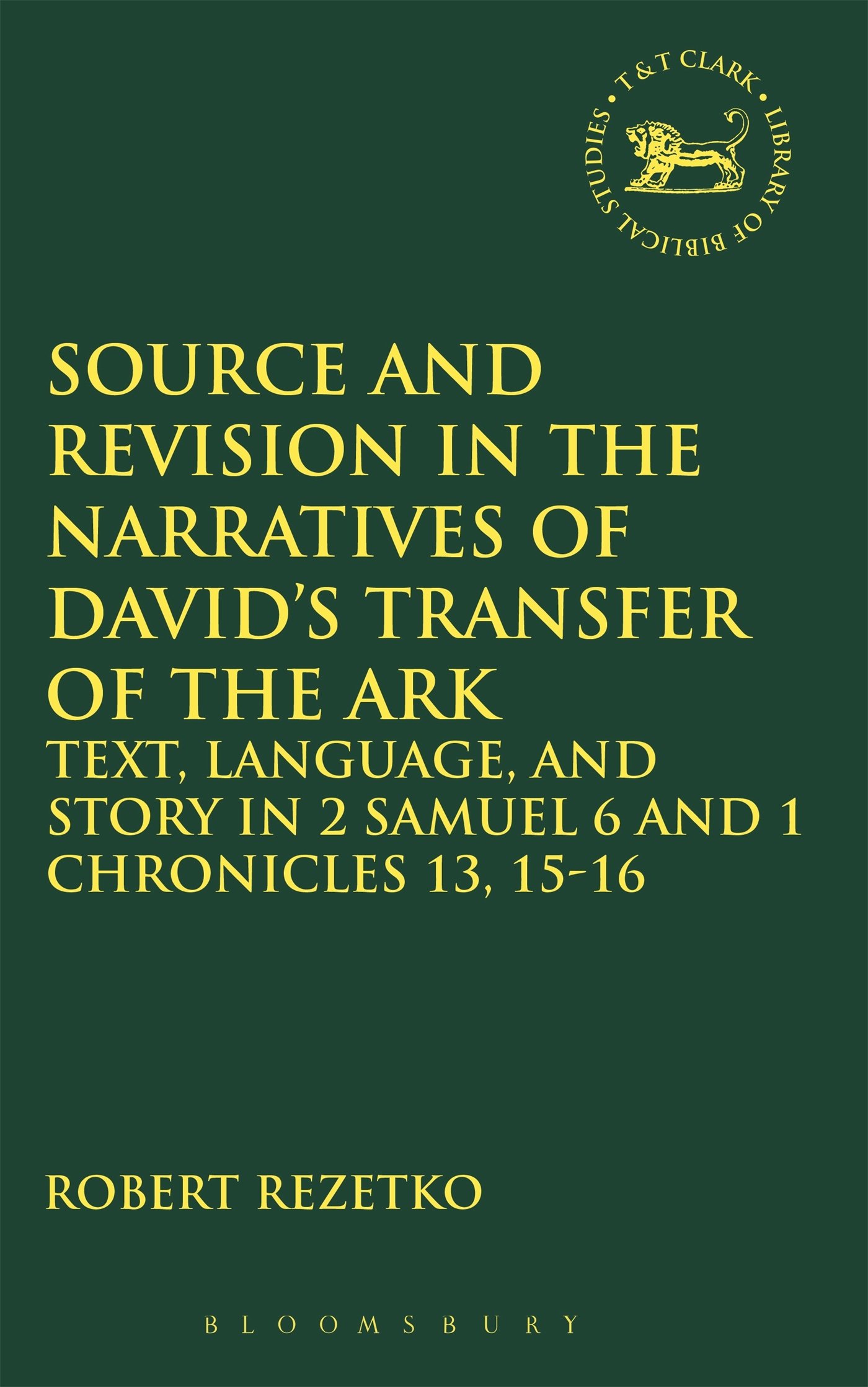 Source and Revision in the Narratives of David's Transfer of the Ark (Library of Hebrew Bible/Old Testament Studies, Band 470)