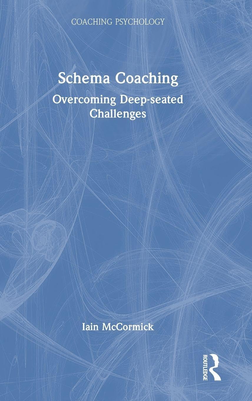 Schema Coaching: Overcoming Deep-seated Challenges (Coaching Psychology)