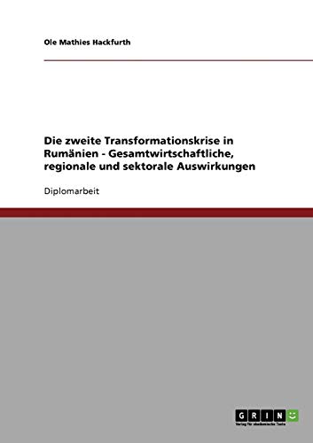 Die zweite Transformationskrise in Rumänien - Gesamtwirtschaftliche, regionale und sektorale Auswirkungen