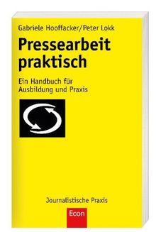 Pressearbeit praktisch: Ein Handbuch für Ausbildung und Praxis