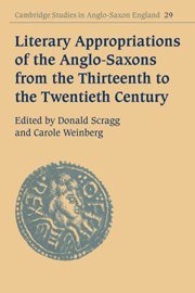 Literary Appropriation Anglo-Saxons (Cambridge Studies in Anglo-Saxon England, Band 29)