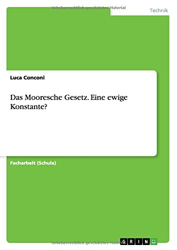 Das Mooresche Gesetz. Eine ewige Konstante?