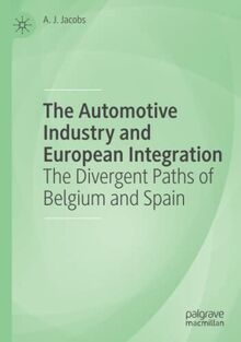 The Automotive Industry and European Integration: The Divergent Paths of Belgium and Spain