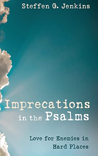 Imprecations in the Psalms: Love for Enemies in Hard Places