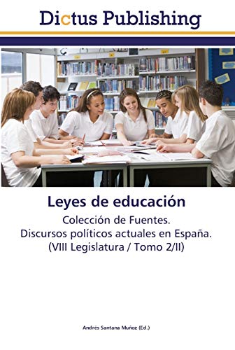 Leyes de educación: Colección de Fuentes. Discursos políticos actuales en España. (VIII Legislatura / Tomo 2/II)
