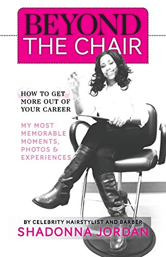 Beyond the Chair: HOW TO GET THE MOST OUT OF YOUR CAREER MY MOST MEMORABLE MOMENTS AND EXPERIENCES
