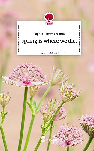 spring is where we die.. Life is a Story - story.one