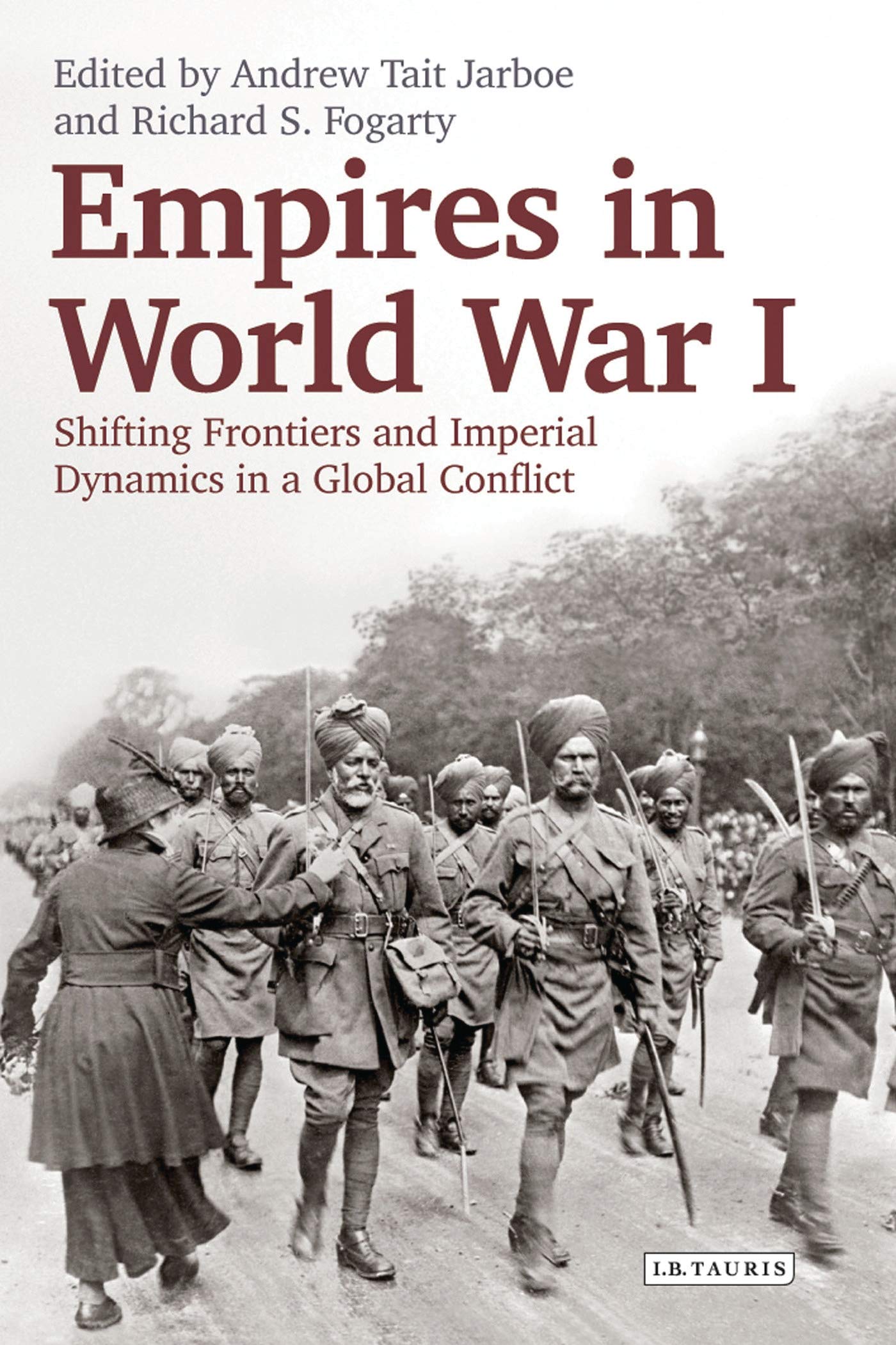 Empires in World War I: Shifting Frontiers and Imperial Dynamics in a Global Conflict (International Library of Twentieth Century History, 68)