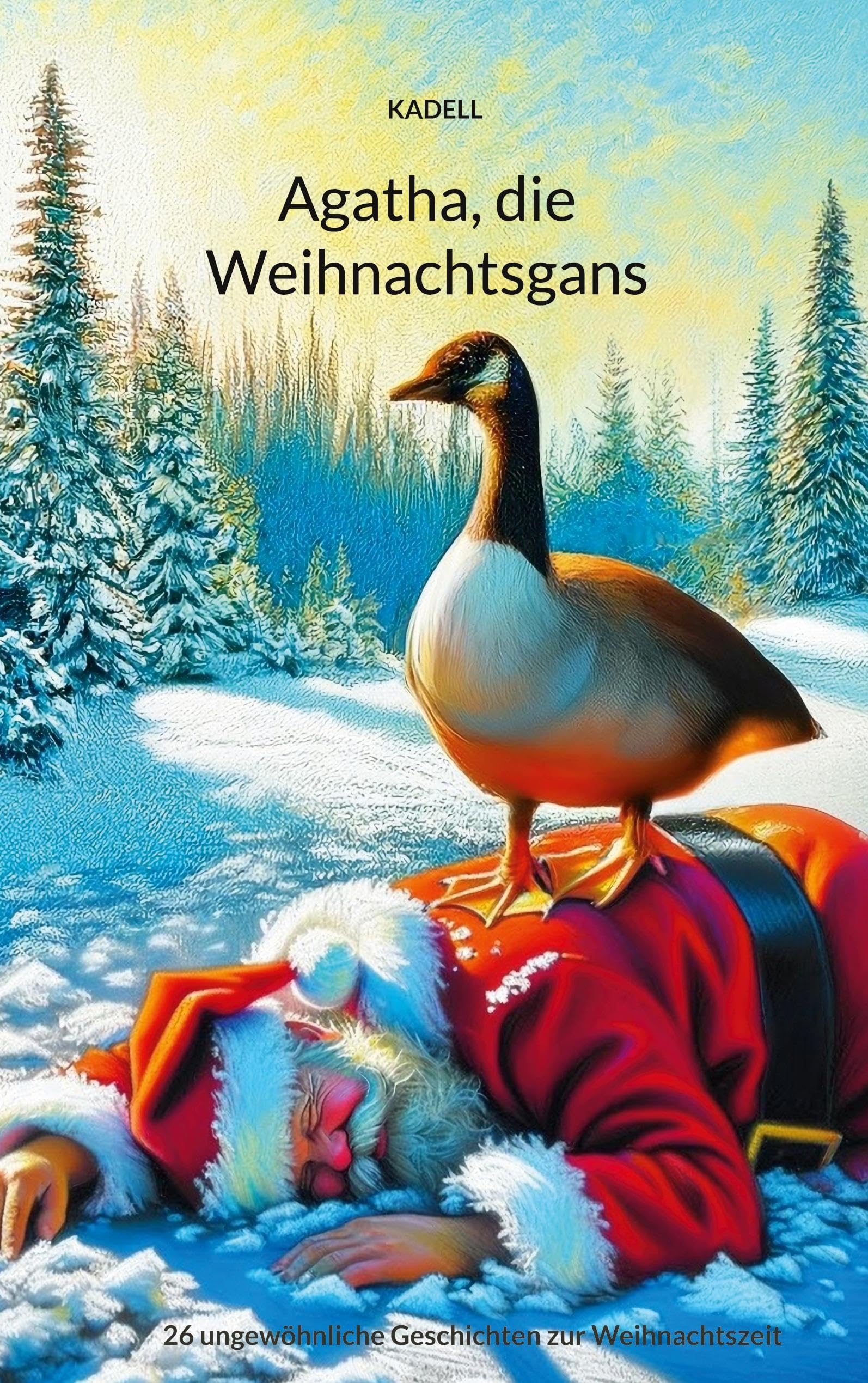 Agatha, die Weihnachtsgans: 26 ungewöhnliche Geschichten zur Weihnachtszeit