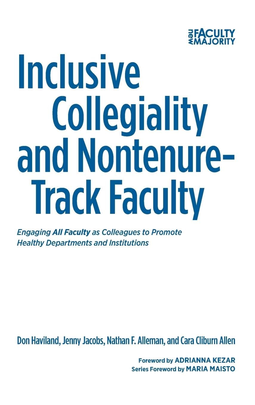 Inclusive Collegiality and Nontenure-Track Faculty: Engaging All Faculty as Colleagues to Promote Healthy Departments and Institutions (New Faculty Majority)