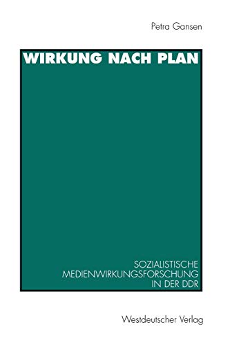 Wirkung nach Plan: Sozialistische Medienwirkungsforschung in der DDR. Theorien, Methoden, Befunde