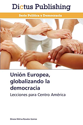 Unión Europea, globalizando la democracia: Lecciones para Centro América