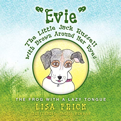 Evie The Little Jack Russell with Brown Around Her Eyes: The Frog with a Lazy Tongue