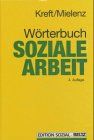 Wörterbuch Soziale Arbeit: Aufgaben, Praxisfelder, Begriffe und Methoden der Sozialarbeit und Sozialpädagogik