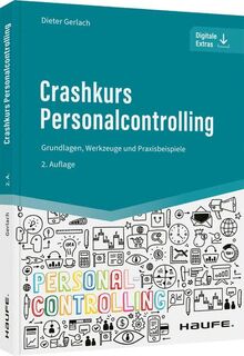 Crashkurs Personalcontrolling: Grundlagen, Werkzeuge und Praxisbeispiele (Haufe Fachbuch)