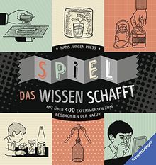 Spiel, das Wissen schafft: Mit über 400 Experimenten zum Beobachten der Natur