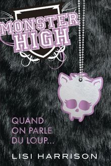 Monster High. Vol. 3. Quand on parle du loup...