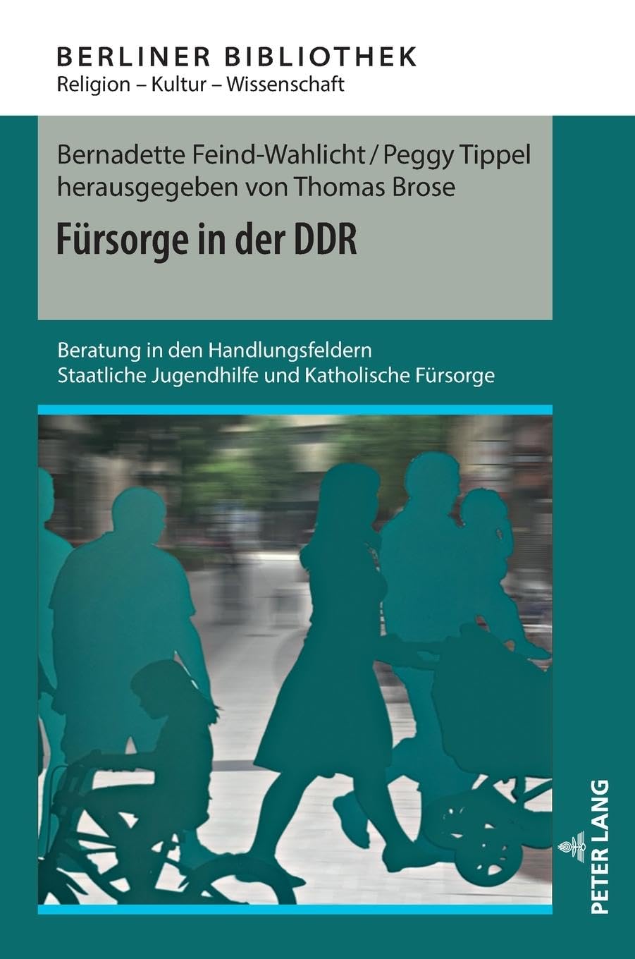 Fürsorge in der DDR: Beratung in den Handlungsfeldern Staatliche Jugendhilfe und Katholische Fürsorge (Berliner Bibliothek, Band 13)