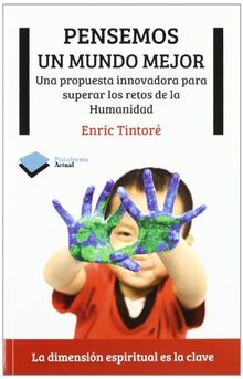 Pensemos un mundo mejor: Una propuesta innovadora para superar los retos de la humanidad (Actual)