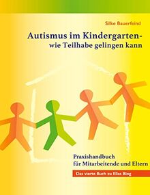 Autismus im Kindergarten - wie Teilhabe gelingen kann: Praxishandbuch für Mitarbeitende und Eltern