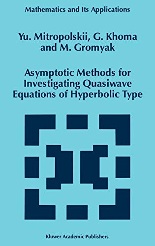 Asymptotic Methods for Investigating Quasiwave Equations of Hyperbolic Type (Mathematics and Its Applications, 402, Band 402)