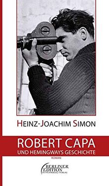 Robert Capa und Hemingways Geschichte: Roman