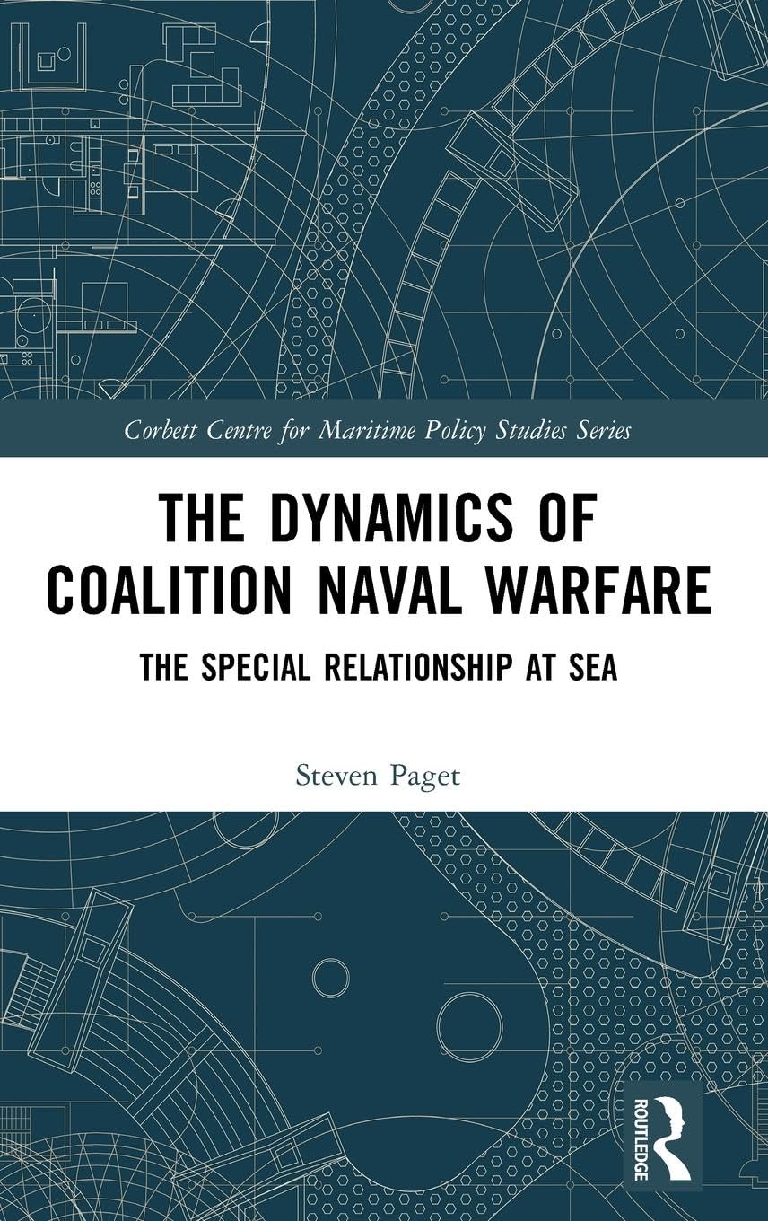 The Dynamics of Coalition Naval Warfare: The Special Relationship at Sea (Corbett Centre for Maritime Policy Studies)