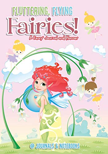 Fluttering, Flying Fairies! A Fancy Journal and Planner