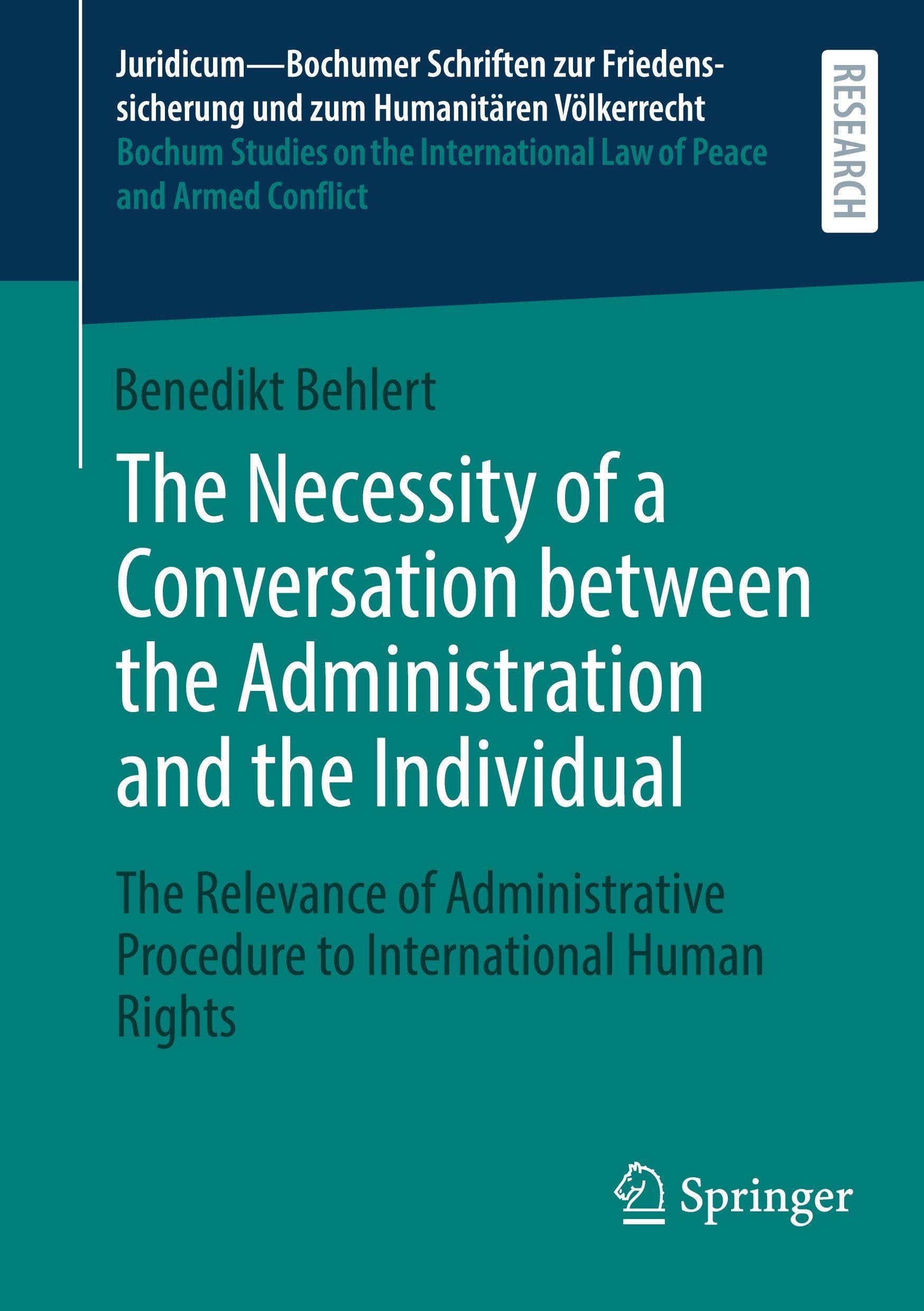 The Necessity of a Conversation between the Administration and the Individual: The Relevance of Administrative Procedure to International Human Rights ... Law of Peace and Armed Conflict, 72)