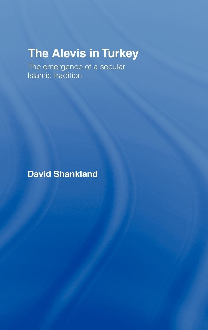 The Alevis in Turkey: The Emergence of a Secular Islamic Tradition (Routledge Islamic Studies)