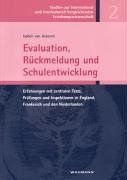 Evaluation, Rückmeldung und Schulentwicklung: Erfahrungen mit zentralen Tests, Prüfungen und Inspektionen in England, Frankreich und den Niederlanden