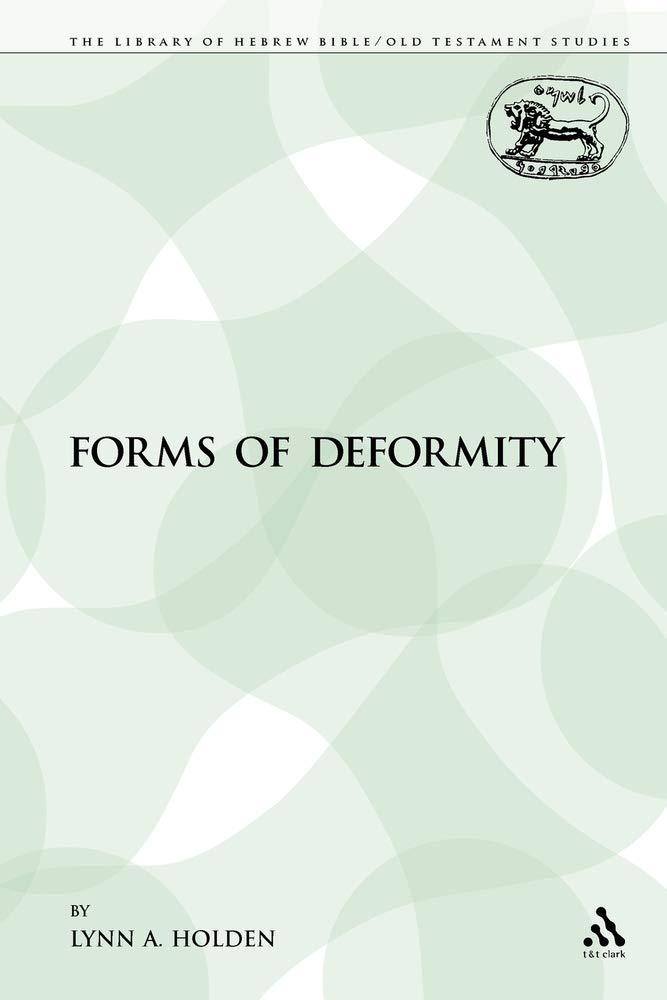 Forms of Deformity (The Library of Hebrew Bible/Old Testament Studies; Journal for the Study of the Old Testament Supplement Seris, Band 131)
