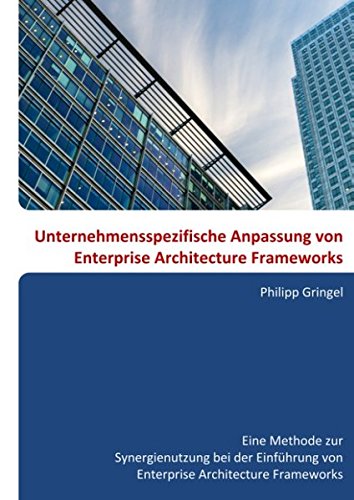 Unternehmensspezifische Anpassung von Enterprise Architecture Frameworks: Eine Methode zur Synergienutzung bei der Einführung von Enterprise Architecture Frameworks