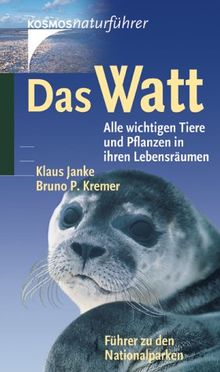 Das Watt: Alle wichtigen Tiere und Pflanzen in ihren Lebensräumen. Führer zu den Nationalparken