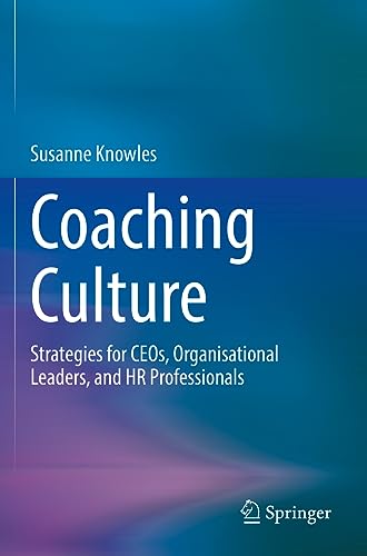 Coaching Culture: Strategies for CEOs, Organisational Leaders, and HR Professionals