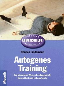 Autogenes Training. Der klassische Weg zu Leistungskraft, Gesundheit und Lebensfreude.