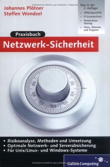 Praxisbuch Netzwerk-Sicherheit: VPN, WLAN, Intrusion Detection, Disaster Recovery, Kryptologie, für UNIX/Linux und Windows: Risikoanalyse, Methoden und Umsetzung (Galileo Computing)