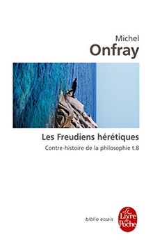 Contre-histoire de la philosophie. Vol. 8. Les freudiens hérétiques