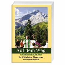 Auf dem Weg: Lieder & Gebete für Wallfahrten, Pilgerreisen und Gottesdienste