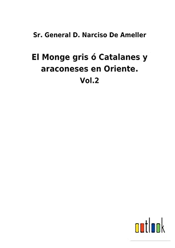 El Monge gris ó Catalanes y araconeses en Oriente.: Vol.2